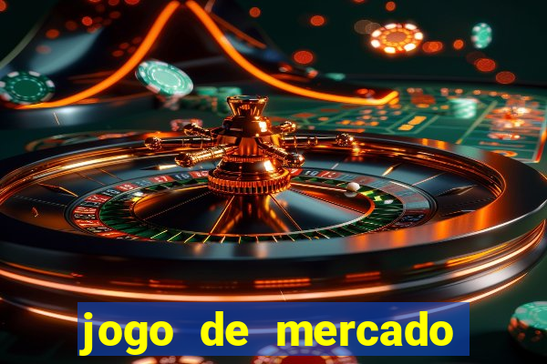 jogo de mercado dinheiro infinito